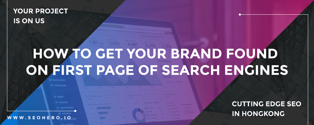 How To Get Your Brand Found On First Page Of Search Engines