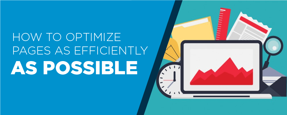HOW TO OPTIMIZE YOUR PAGES AS EFFICIENTLY AS POSSIBLE